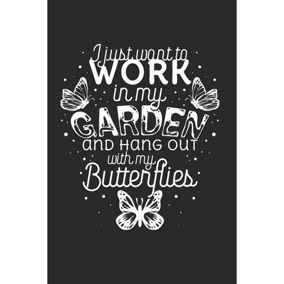 I just want to work in the Garden and hang out with my Butterflies (Paperback)