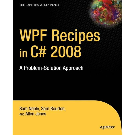 Expert's Voice in .NET WPF Recipes in C# 2008: A Problem-Solution Approach, (Paperback)
