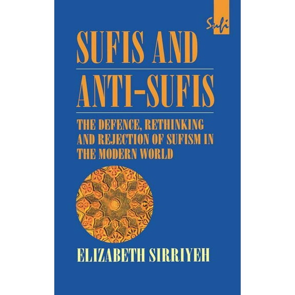 Routledge Sufi Sufis and Anti-Sufis: The Defence, Rethinking and Rejection of Sufism in the Modern World, (Hardcover)