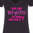 thumbnail image 4 of Inktastic I Only Play Bingo on Days That End in Y Women's V-Neck T-Shirt, 4 of 5