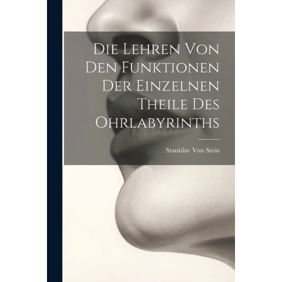 Die Lehren Von Den Funktionen Der Einzelnen Theile Des Ohrlabyrinths (Paperback)