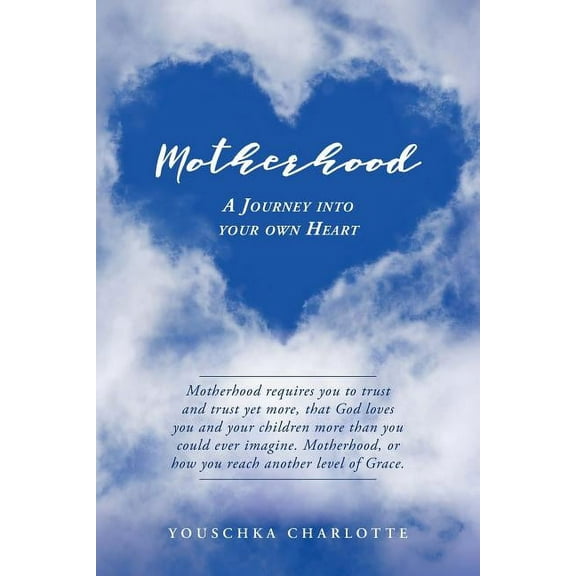 Motherhood: A Journey Into Your Own Heart (Paperback)