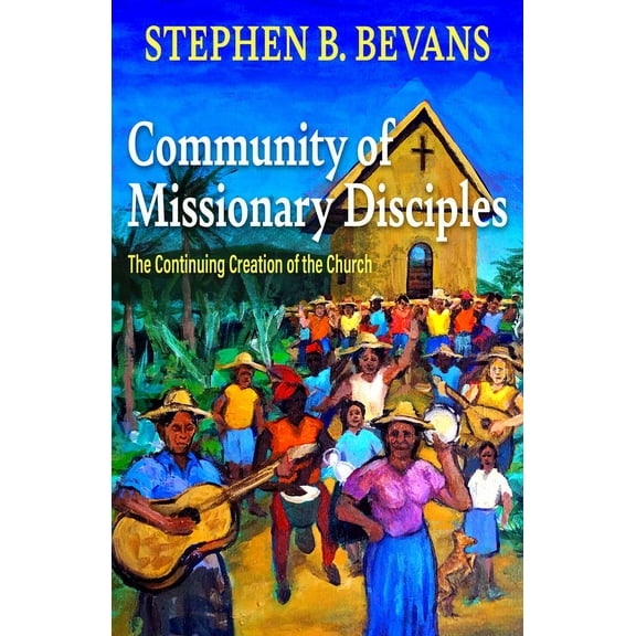 American Society of Missiology: Community of Missionary Disciples: The Continuing Creation of the Church (Paperback)