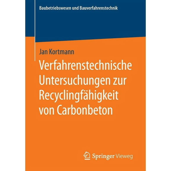 Baubetriebswesen Und Bauverfahrenstechni Verfahrenstechnische Untersuchungen Zur RecyclingfÃ¤higkeit Von Carbonbeton, (Paperback)