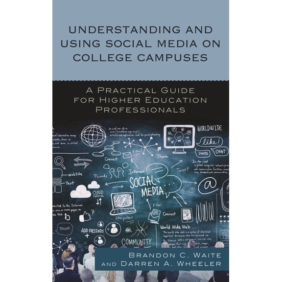 Understanding and Using Social Media on College Campuses: A Practical Guide for Higher Education Professionals, (Paperback)