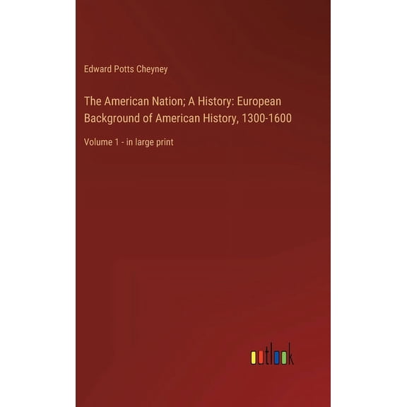 The American Nation; A History : European Background of American History, 1300-1600: Volume 1 - in large print (Hardcover)