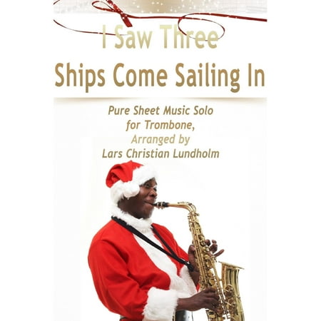 I Saw Three Ships Come Sailing In Pure Sheet Music Solo for Trombone, Arranged by Lars Christian Lundholm -