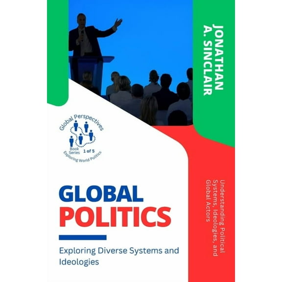 Global Perspectives: Exploring World Pol Global Politics: Understanding Political Systems, Ideologies, and Global Actors, Book 1, (Paperback)