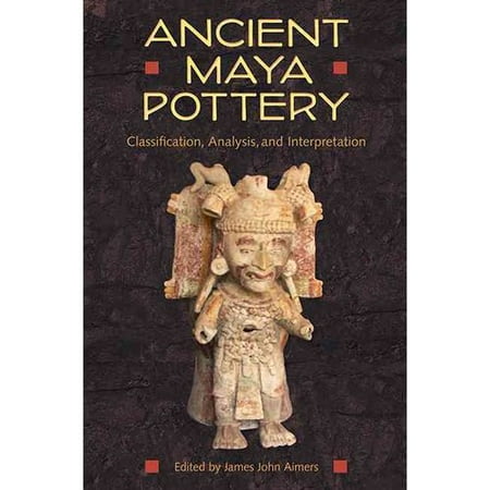 Ancient Maya Pottery: Classification, Analysis, and Interpretation