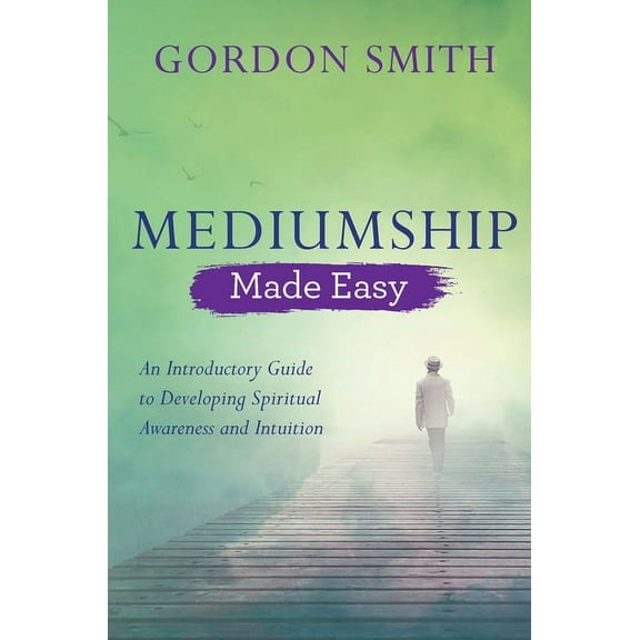 Mediumship Made Easy : An Introductory Guide to Developing Spiritual Awareness and Intuition (Paperback)