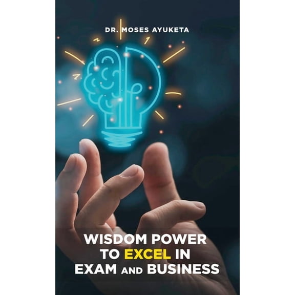 Wisdom Power to Excel in Exam and Business, (Paperback)
