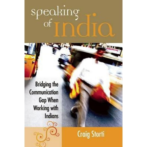 Pre-Owned Speaking of India: Bridging the Communication Gap When Working With Indians (Paperback) 1931930341 9781931930345