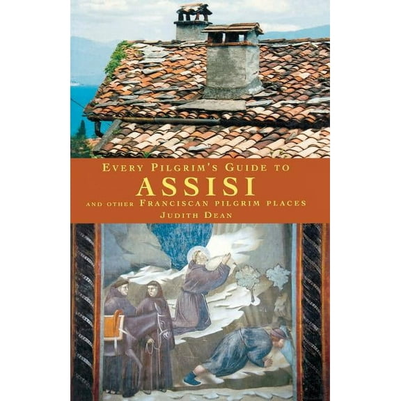 Pilgrim Guides: Every Pilgrim's Guide to Assisi: And Other Franciscan Pilgrim Places (Paperback)