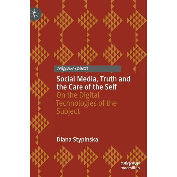Social Media, Truth and the Care of the Self: On the Digital Technologies of the Subject, (Hardcover)