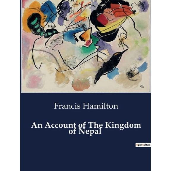 An Account of The Kingdom of Nepal: A Comprehensive Study of the Ethnic and Cultural Landscape of Nepal, (Paperback)