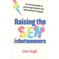 Raising the SEN-Betweeners : An honest guide to parenting the kids who fall between the gaps (Paperback)