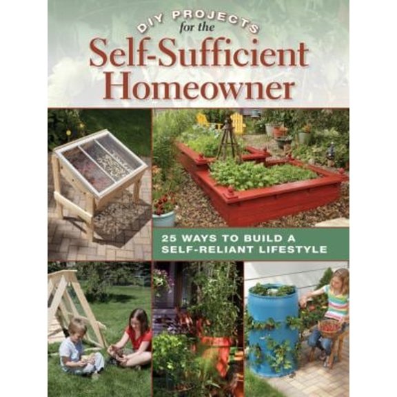 Pre-Owned DIY Projects for the Self-Sufficient Homeowner: 25 Ways to Build a Self-Reliant Lifestyle (Paperback) 1589235673 9781589235670