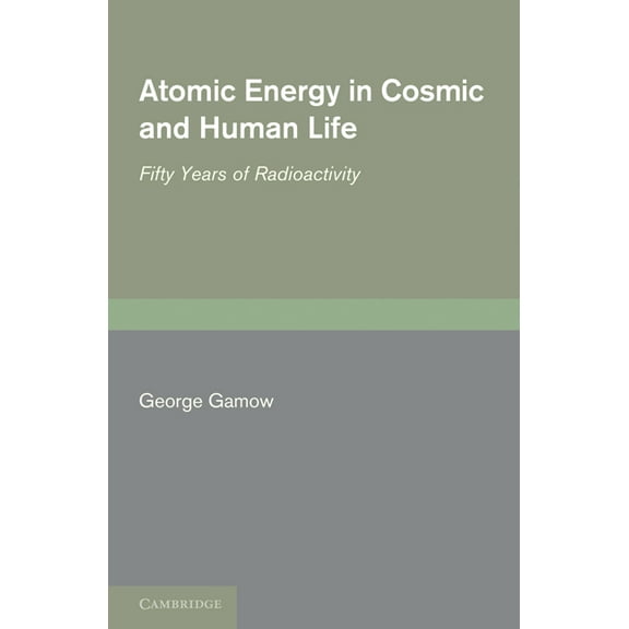 Atomic Energy in Cosmic and Human Life: Fifty Years of Radioactivity, (Paperback)