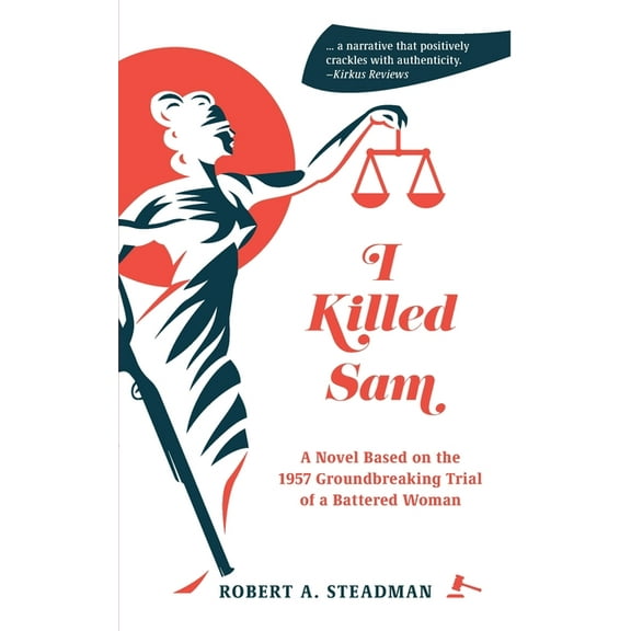 I Killed Sam: A Novel Based on the 1957 Groundbreaking Trial of a Battered Woman