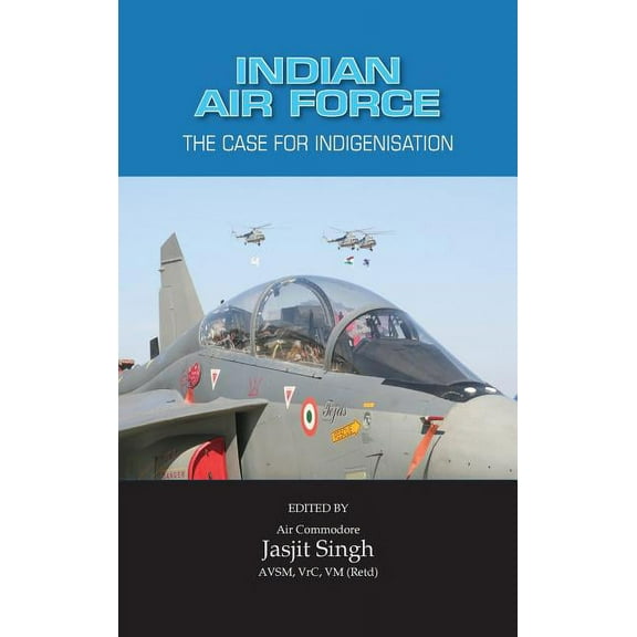 Indian Air Force: The Case for Indigenisation, (Hardcover)