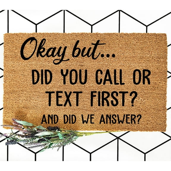 Doormat Okay But... Did You Call Or Text First? And Did We Answer Co (18" x 30") #4176