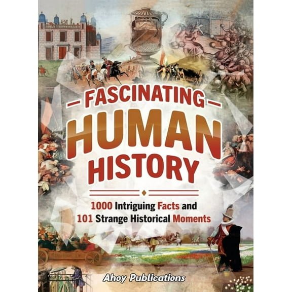 Fascinating Human History: 1000 Intriguing Facts and 101 Strange Historical Moments, (Hardcover)