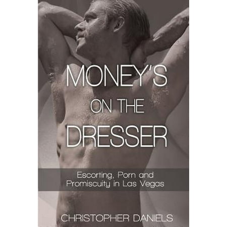 Money's on the Dresser - Escorting, Porn and Promiscuity in Las (Best Las Vegas Escorts)