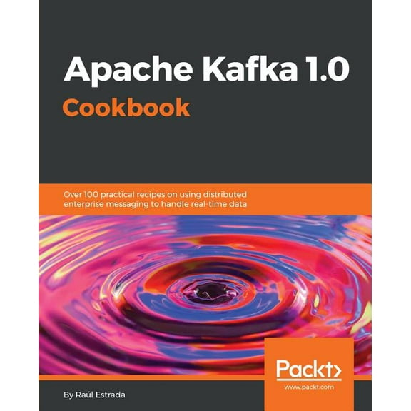 Apache Kafka 1.0 Cookbook, (Paperback)