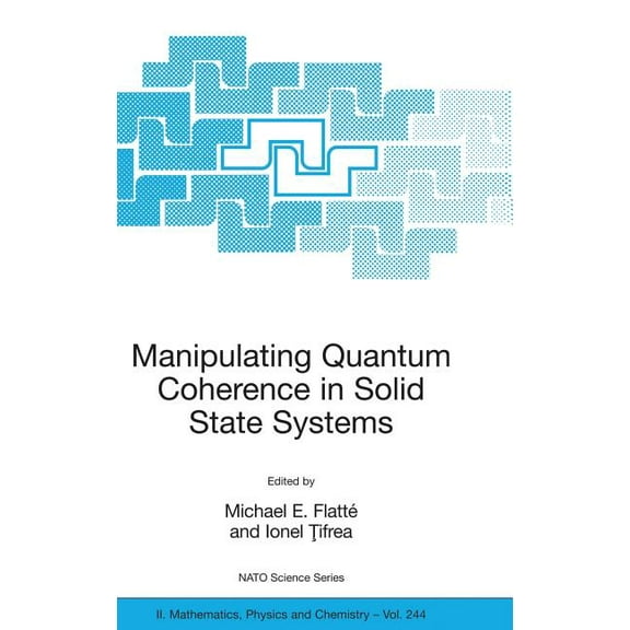 NATO Science Series II: Mathematics, Phy Manipulating Quantum Coherence in Solid State Systems, Book 244, (Hardcover)