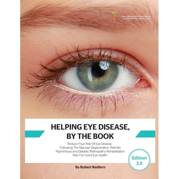 Helping Eye Disease, By The Book: Reduce Your Risk Of Eye Disease, Following The Macular Degeneration, Retinitis Pigmentosa and Diabetic Retinopathy Rehabilitation Plan For Good Eye Health (Paperback)