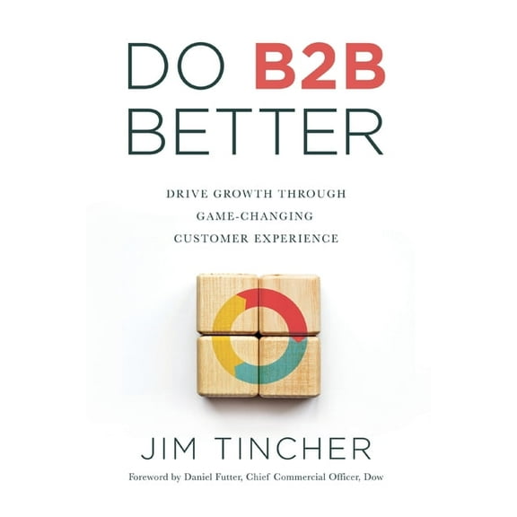 Do B2B Better: Drive Growth Through Game-Changing Customer Experience, (Paperback)
