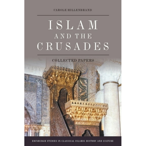 Edinburgh Studies in Classical Islamic H Islam and the Crusades: Collected Papers, (Paperback)