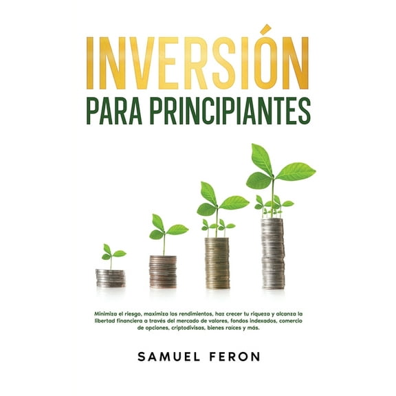 Estrategias de InversiÃ³n Para Generar Ri InversiÃ³n para principiantes: Minimiza el riesgo, maximiza los rendimientos, haz crecer tu riqueza y alcanza la libertad, Book 3, (Paperback)