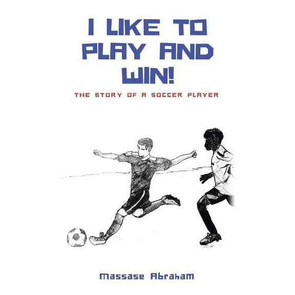 I Like to Play and Win!: The Story of a Soccer Player (Paperback)