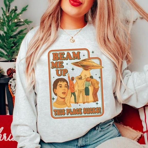 Beam Me Up This Place Sucks Sweatshirt, Sci-fi Alien Sweatshirt - Sizes S-5XL ,Art Print JSC