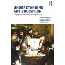 Understanding Art Education: Engaging Reflexively with Practice, (Paperback)