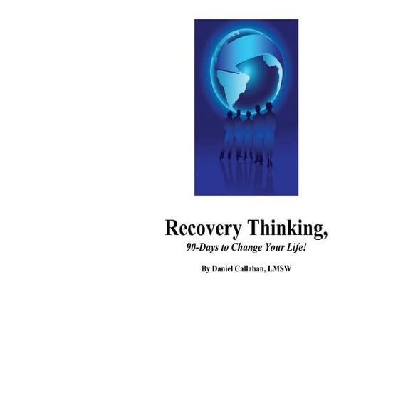 Recovery Thinking, 90-Days to Change Your Life! : Changing the way we think on a daily basis. (Paperback)