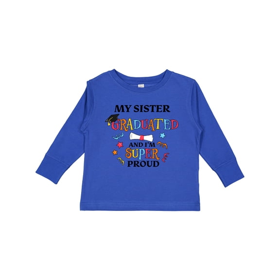 Inktastic My Sister Graduated and I'm Super Proud Boys or Girls Long Sleeve Toddler T-Shirt