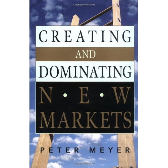 Pre-Owned Creating and Dominating New Markets (Hardcover) 0814406785 9780814406786
