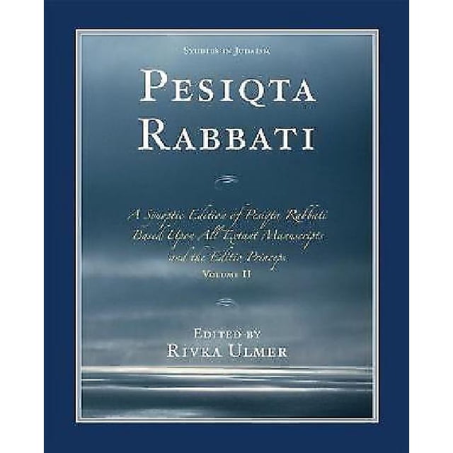 Pesiqta Rabbati: A Synoptic Edition of Pesiqta Rabbati Based Upon All Extant Manuscripts and the Editio Princeps