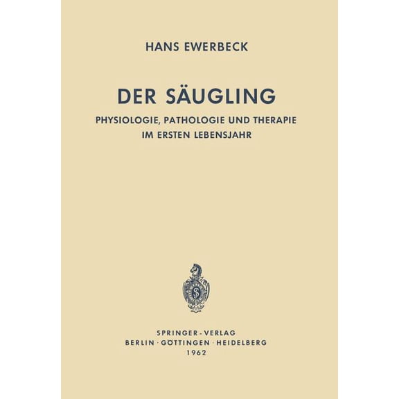 Der Säugling: Physiologie, Pathologie Und Therapie Im Ersten Lebensjahr, (Paperback)