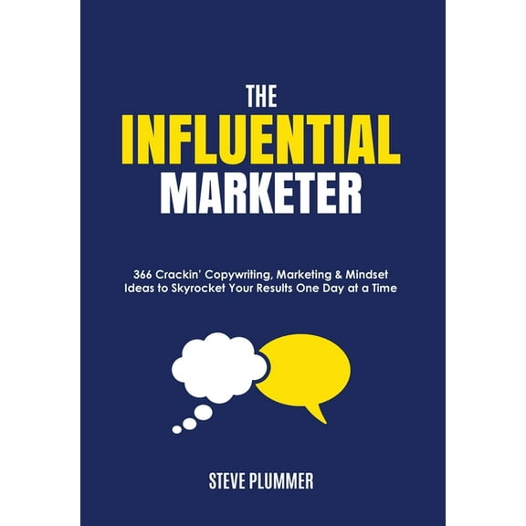 The Influential Marketer: 366 Crackin' Copywriting, Marketing & Mindset Ideas to Skyrocket Your Results, One Da, (Paperback)