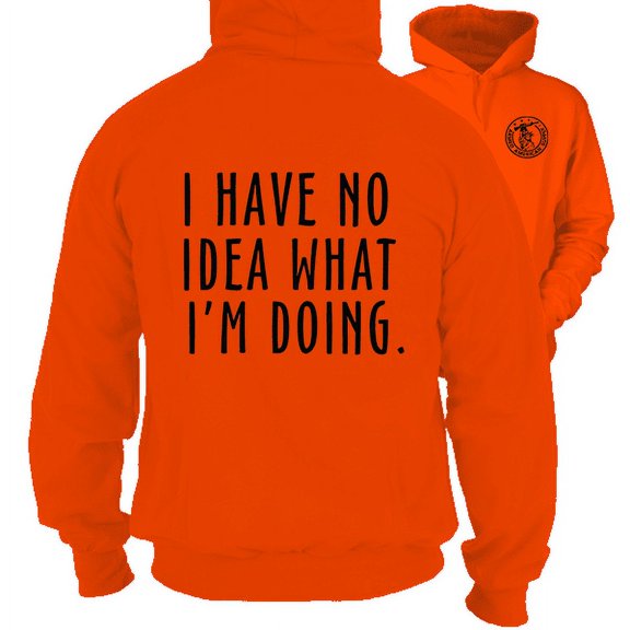 No Idea What I'm Doing - Safety Orange Hi-Vis Hoodie