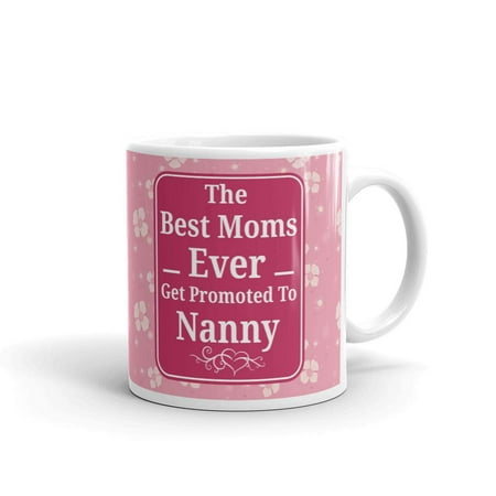 The Best Moms Ever Promoted To Nanny Coffee Tea Ceramic Mug Office Work Cup