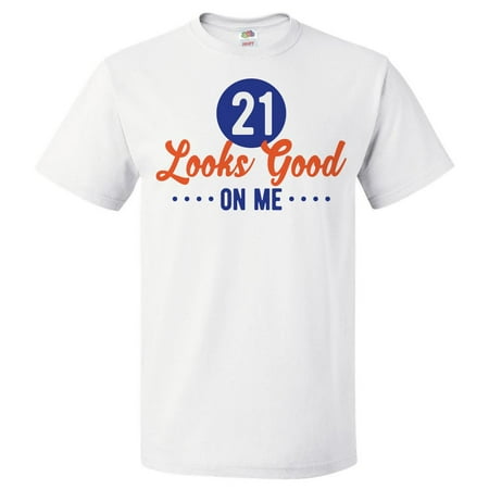 21st Birthday Gift For 21 Year Old Looks Good On Me T Shirt (Best Gift For 21 Year Old Son)