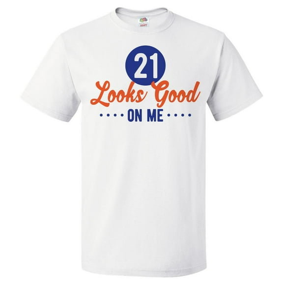 21st Birthday Gift For 21 Year Old Looks Good On Me T Shirt Gift