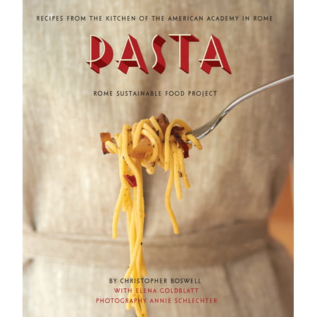 Pasta: Recipes from the Kitchen of the American Academy in Rome, Rome Sustainable Food