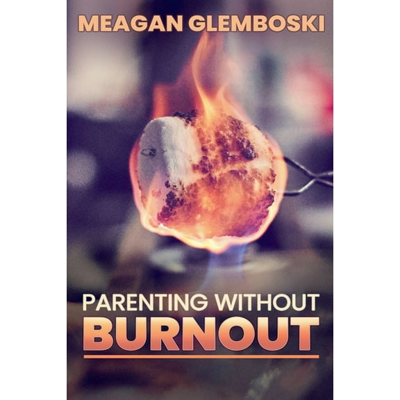 Parenting Without Burnout, (Paperback)