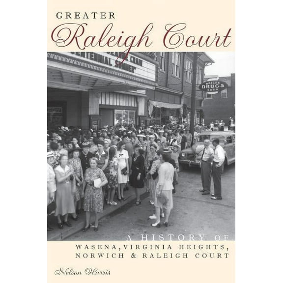 Greater Raleigh Court: A History of Wasena, Virginia Heights, Norwich and Raleigh Court, (Hardcover)