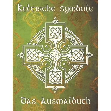 Keltische Symbole: Das Ausmalbuch für jeden Fan der keltischen Mythologie und Kultur. 30 tolle Symbole und Muster einer fantastischen Welt! (Paperback)